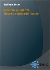 Rischio e finanza. Etica ed estetica del rischio di Raffaele Bruni edito da BM&C