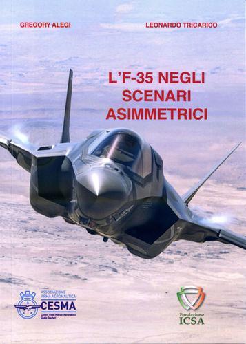 L' F-35 negli scenari asimmetrici. Distribuire le informazioni per superare lo stallo strategico di Gregory Alegi, Leonardo Tricarico edito da CESMA