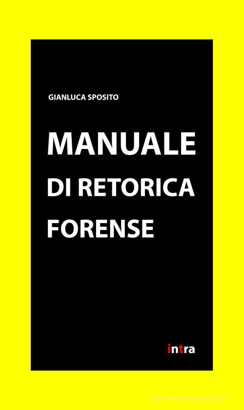 Manuale di retorica forense di Gianluca Sposito edito da Intra