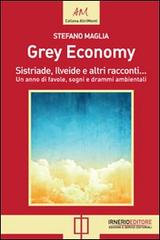 Grey economy. Sistriade, Ilveide e altri racconti di Stefano Maglia edito da Irnerio