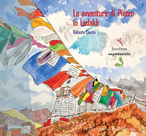 Le avventure di Pietro in Ladakh. Ediz. illustrata di Pietro Contin edito da Fuorilinea