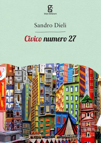 Civico numero 27 di Sandro Dieli edito da Glifo