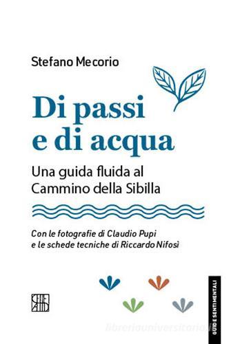Di passi e di acqua. Una guida fluida al Cammino della Sibilla di Stefano Mecorio edito da Sette città