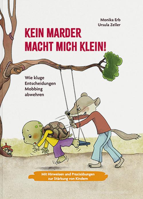 Kein Marder macht mich klein. Wie kluge Entscheidungen Mobbing abwehren. Ediz. a colori di Monika Erb, Ursula Zeller edito da Effekt