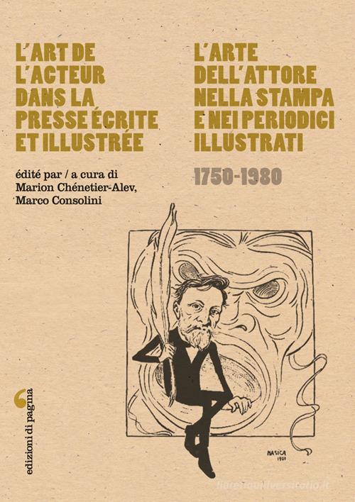 L'art de l'acteur dans la presse écrite et illustrée-L'arte dell'attore nella stampa e nei periodici illustrati (1750-1980) edito da Edizioni di Pagina