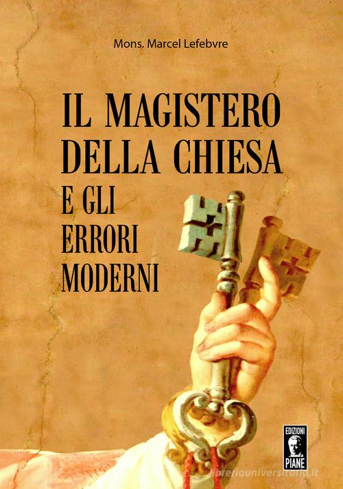 Il Magistero della Chiesa e gli errori moderni di Marcel Lefebvre edito da Edizioni Piane