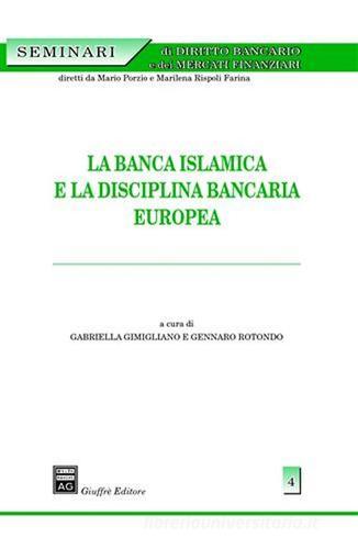 La banca islamica e la disciplina bancaria europea di Gabriella Gimigliano, Gennaro Rotondo edito da Giuffrè
