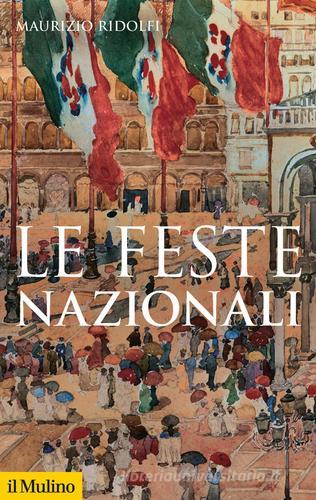 Le feste nazionali di Maurizio Ridolfi edito da Il Mulino