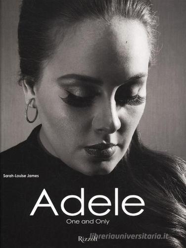 Adele. One and Only di Sarah-Louise James edito da Rizzoli