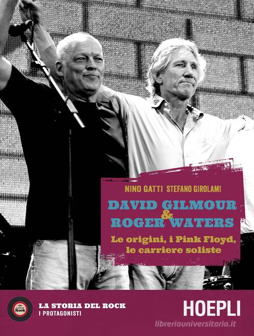 David Gilmour & Roger Waters. Le origini, i Pink Floyd, le carriere soliste di Nino Gatti, Stefano Girolami edito da Hoepli