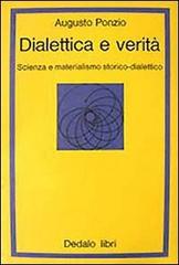 Dialettica e verità. Scienza e materialismo storico dialettico di Augusto Ponzio edito da edizioni Dedalo