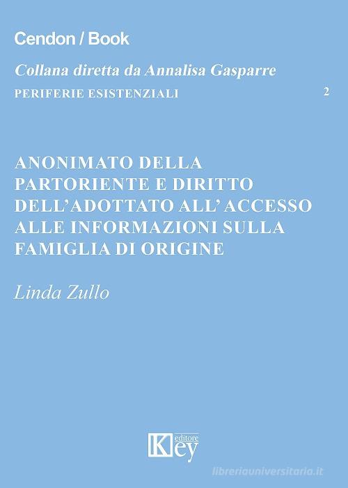 Anonimato della partoriente e diritto dell'adottato all'accesso alle informazioni sulla famiglia di origine di Linda Zullo edito da Key Editore