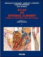 Atlas of arterial surgery di Antonio Cavallaro, Antonio V. Sterpetti, Fabrizio Barberini edito da Piccin-Nuova Libraria
