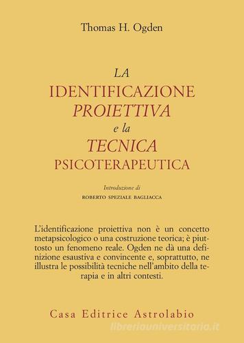 La identificazione proiettiva e la tecnica psicoterapeutica di Thomas H. Ogden edito da Astrolabio Ubaldini