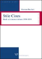 Stile Cines. Studi sul cinema italiano 1930-1934 di Vincenzo Buccheri edito da Vita e Pensiero