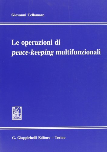 Le operazioni di peace-keeping multifunzionali di Giovanni Cellamare edito da Giappichelli