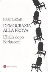 Democrazia alla prova. L'Italia dopo Berlusconi di Marc Lazar edito da Laterza