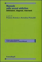 Manuale sulla sexual addiction. Definizioni, diagnosi, interventi edito da Franco Angeli