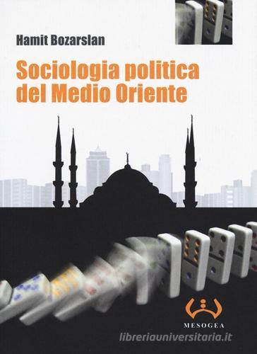 Sociologia politica del Medio Oriente di Hamit Bozarslan edito da Mesogea