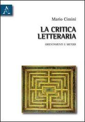 La critica letteraria. Orientamenti e metodi di Mario Cimini edito da Aracne