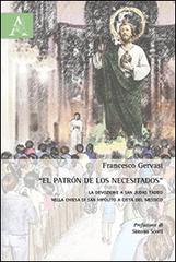 El «Patròn de los necesitados». la devozione a San Judas Tadeo nella chiesa di San Hipólito a città del Messico di Francesco Gervasi edito da Aracne