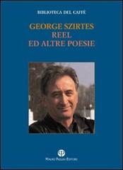 Reel ed altre poesie di George Szirtes edito da Mauro Pagliai Editore