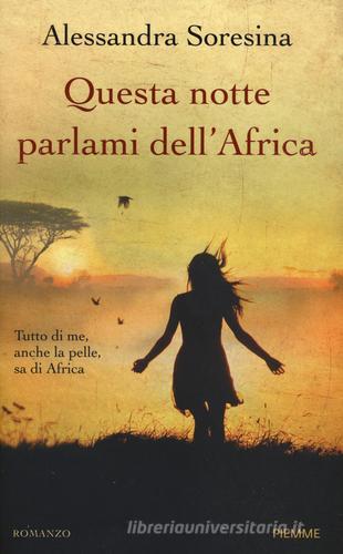 Questa notte parlami dell'Africa di Alessandra Soresina edito da Piemme