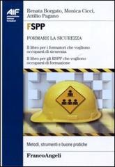 FSPP. Il libro per i formatori che vogliono occuparsi di sicurezza. Il libro per gli RSPP che vogliono occuparsi di formazione di Renata Borgato, Monica Cicci, Attilio Pagano edito da Franco Angeli