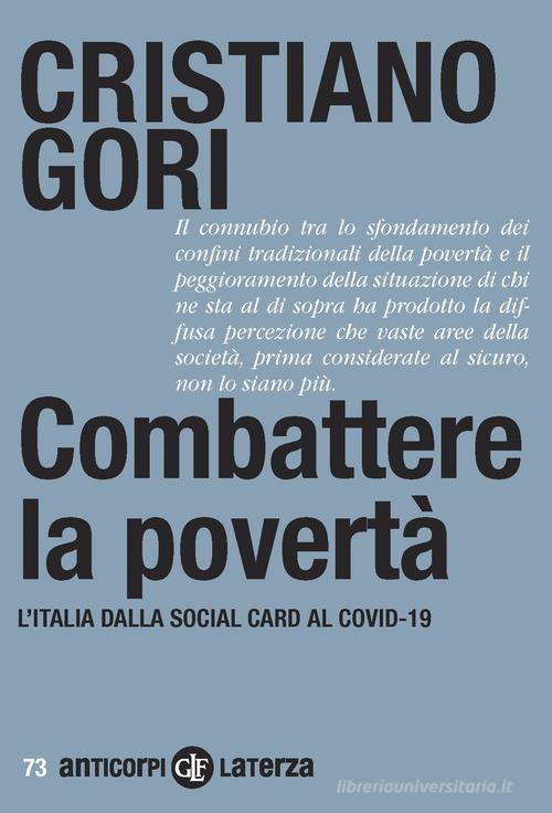 Combattere la povertà. L'Italia dalla Social card al Covid-19 di Cristiano Gori edito da Laterza