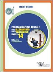 Programmazione annuale dell'allenamento nella pallavolo under 14 di Marco Paolini edito da Calzetti Mariucci