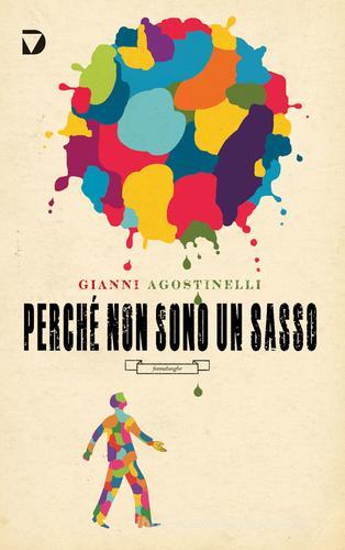 Perché non sono un sasso di Gianni Agostinelli edito da Del Vecchio Editore