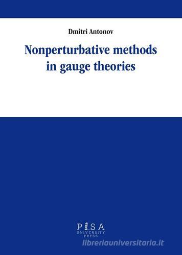 Nonperturbative methods in gauge theories di Dimitri Antonov edito da Pisa University Press