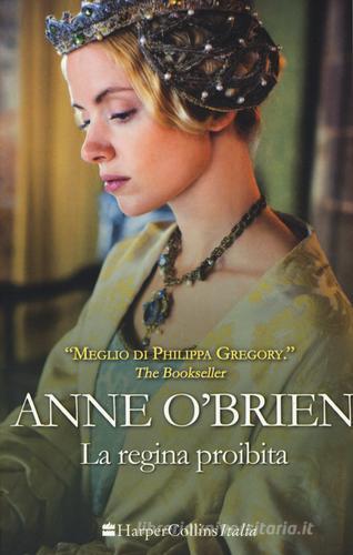 La regina proibita di Anne O'Brien edito da HarperCollins Italia