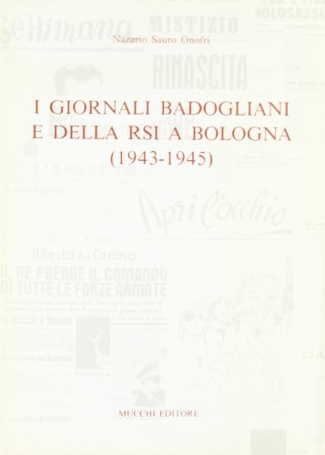 I giornali badogliani e della RSI a Bologna (1943-1945) di Nazario S. Onofri edito da Mucchi Editore