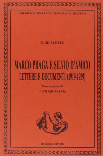 Marco Praga e Silvio D'Amico. Lettere e documenti (1919-1929) di Guido López edito da Bulzoni