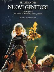 Il libro dei nuovi genitori. Guida pratica per essere, o diventare, ottimi genitori di Peter Walker, Fiona Walker edito da Lyra Libri