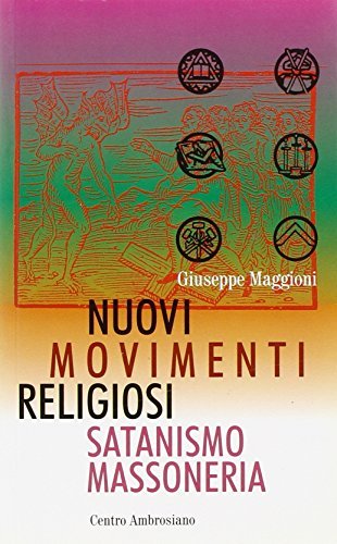 Nuovi movimenti religiosi del satanismo e della massoneria di Giuseppe Maggioni edito da Centro Ambrosiano