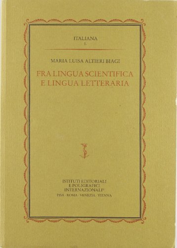Fra lingua scientifica e lingua letteraria di Maria Luisa Altieri Biagi edito da Ist. Editoriali e Poligrafici