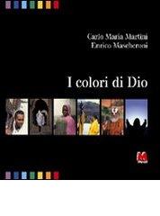 I colori di Dio. Ediz. illustrata di Carlo Maria Martini, Enrico Mascheroni edito da Monti
