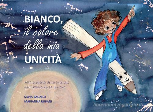 Bianco. Il colore della mia unicità. Ediz. illustrata di Silvia Baldelli, Marianna Urbani edito da EFG