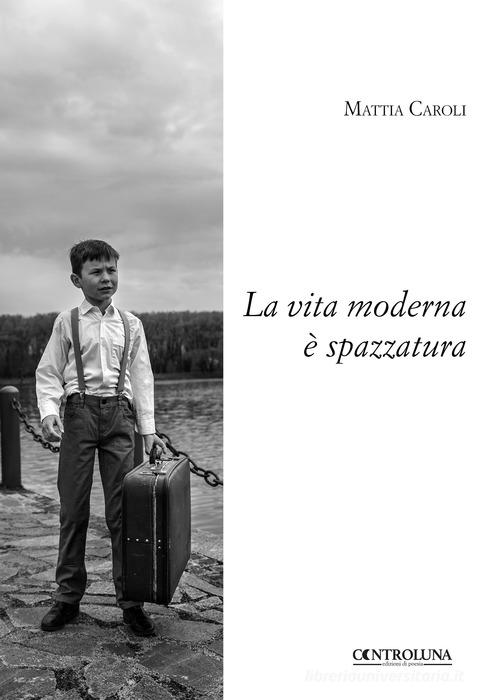La vita moderna è spazzatura di Mattia Caroli edito da Controluna