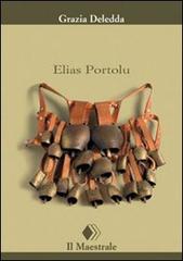 Libro Elias Portolu di Grazia Deledda Tascabili. Narrativa di Il Maestrale