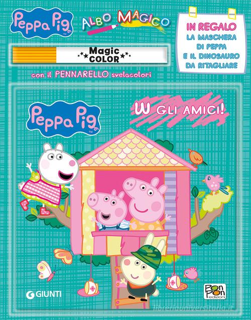 W gli amici! Albo magico. Peppa Pig. Con gadget di Cristina Panzeri edito da Pon Pon Edizioni