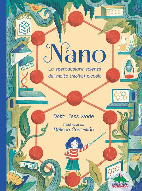 Nano. La spettacolare scienza del molto (molto) piccolo di Jess Wade edito da Editoriale Scienza