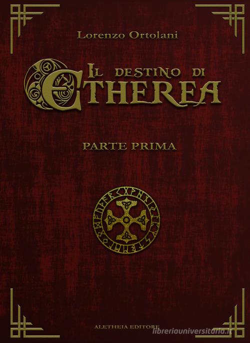 Il destino di Etherea vol.1 di Lorenzo Ortolani edito da Aletheia Editore