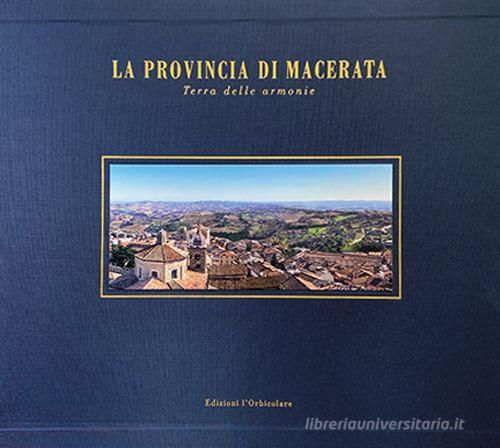 La provincia di Macerata. Terra delle armonie. Ediz. italiana e inglese edito da L'Orbicolare