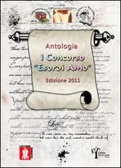 Antologia 1° concorso «Esordi amo» 2011 edito da Lettere Animate