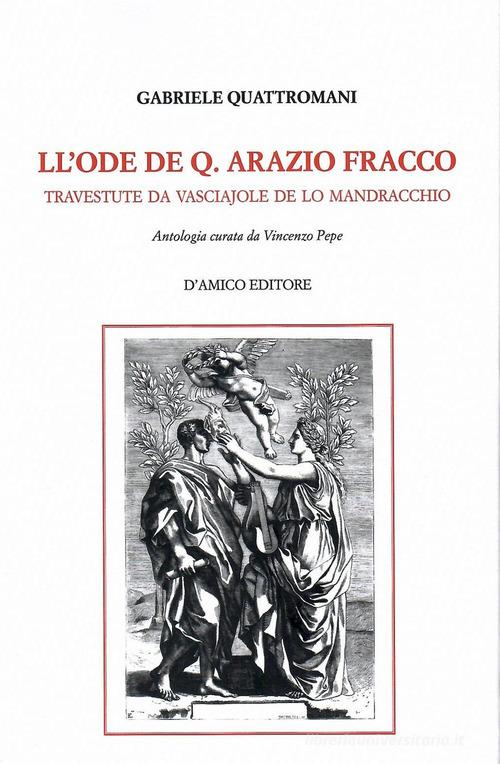 Ll'Ode de Q. Arazio Fracco travestute da vasciajole de lo Mandracchio di Gabriele Quattromani edito da D'Amico Editore