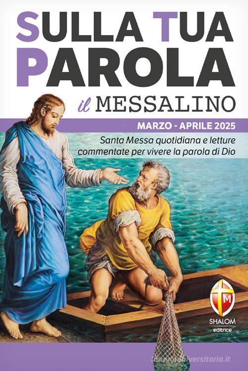 Sulla tua parola. Santa messa quotidiana e letture commentate per vivere la parola di Dio. Marzo-aprile 2025. Con QR code edito da Editrice Shalom
