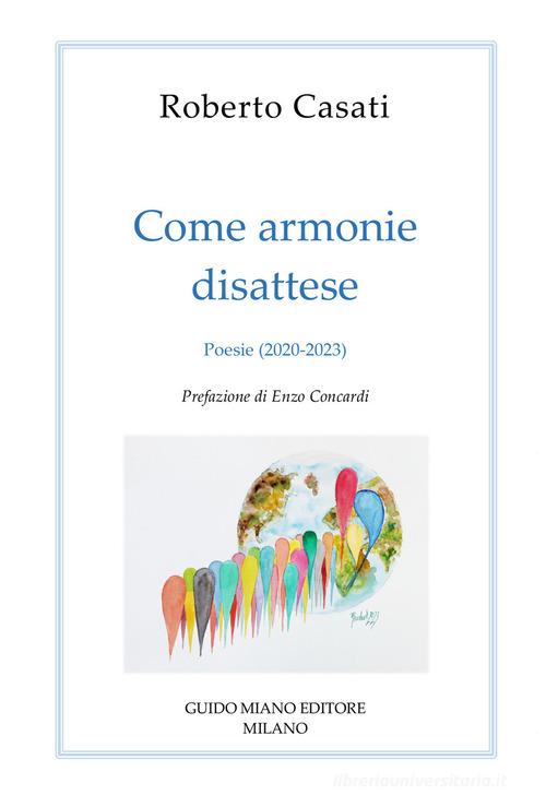 Come armonie disattese. Poesie (2020-2023) di Roberto Casati edito da Guido Miano Editore
